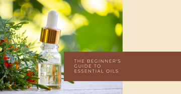 The Beginner's Guide to Essential Oils: Getting Started with Aromatherapy