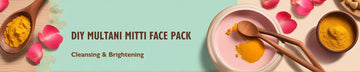 DIY Refreshing Multani Mitti Face Pack: Your Skin’s Best Friend for Cleansing & Brightening