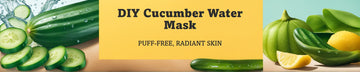 DIY Cucumber Water Sheet Mask: Your Go-To Remedy for Puff-Free, Radiant Skin