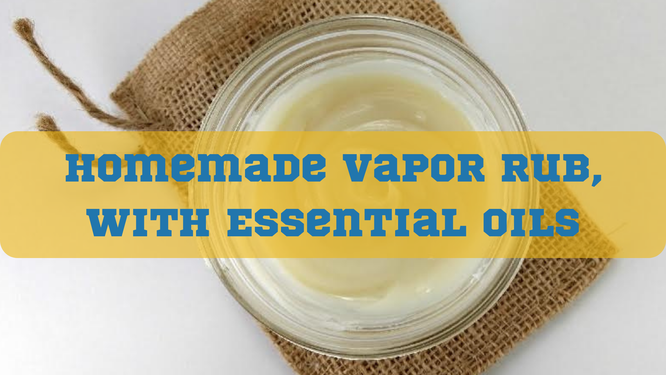 Vaporub Using All-Natural Homemade Vapor Rub